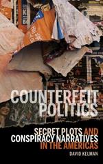 Counterfeit Politics: Secret Plots and Conspiracy Narratives in the Americas