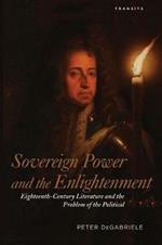 Sovereign Power and the Enlightenment: Eighteenth-Century Literature and the Problem of the Political