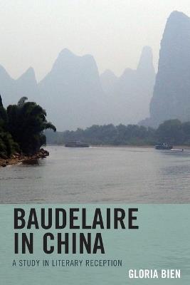 Baudelaire in China: A Study in Literary Reception - Gloria Bien - cover