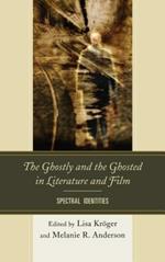 The Ghostly and the Ghosted in Literature and Film: Spectral Identities