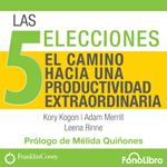 Las 5 Elecciones - El Camino Hacia una Productividad Extraordinaria