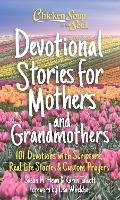 Chicken Soup for the Soul: Devotional Stories for Mothers and Grandmothers: 101 Devotions with Scripture, Real-Life Stories & Custom Prayers - Susan Heim,Karen Talcott - cover