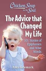 Chicken Soup for the Soul: The Advice that Changed My Life: 101 Stories of Epiphanies and Wise Words