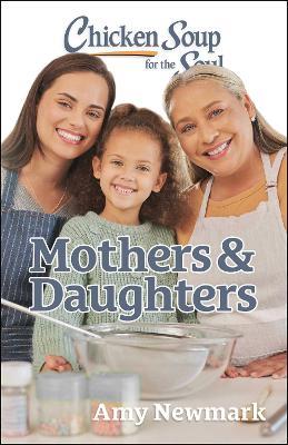 Chicken Soup for the Soul: Mothers & Daughters - Amy Newmark - cover
