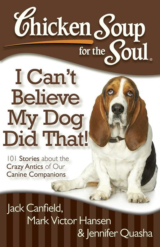 Chicken Soup for the Soul: I Can't Believe My Dog Did That!