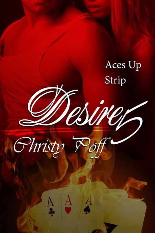 Desire In the Cards, Aces Up & Strip