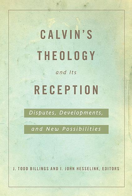 Calvin's Theology and Its Reception