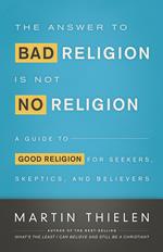 The Answer to Bad Religion Is Not No Religion