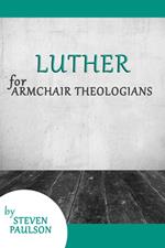 Luther for Armchair Theologians