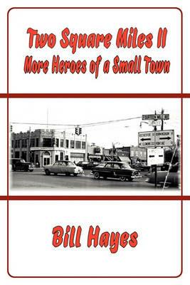 Two Square Miles II: More Heroes of a Small Town - Bill Hayes - cover