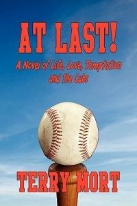 AT LAST! A Novel of Life, Love, Temptation and the Cubs - Terry Mort - cover