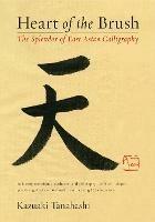 Heart of the Brush: The Splendor of East Asian Calligraphy - Kazuaki Tanahashi - cover