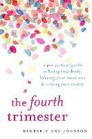 The Fourth Trimester: A Postpartum Guide to Healing Your Body, Balancing Your Emotions, and Restoring Your Vitality