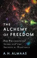 The Alchemy of Freedom: The Philosophers' Stone and the Secrets of Existence - A. H. Almaas - cover