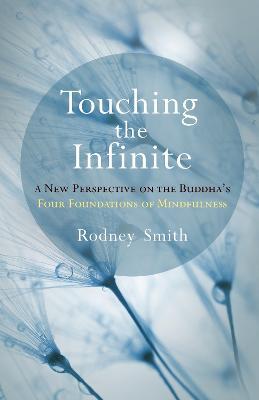 Touching the Infinite: A New Perspective on the Buddha's Four Foundations of Mindfulness - Rodney Smith - cover