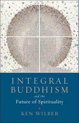 Integral Buddhism: And the Future of Spirituality - Ken Wilber - cover
