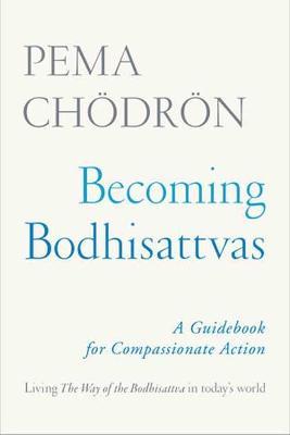 Becoming Bodhisattvas: A Guidebook for Compassionate Action - Pema Chödrön - cover