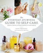 The Everyday Ayurveda Guide to Self-Care: Rhythms, Routines, and Home Remedies for Natural Healing