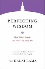 Perfecting Wisdom: How Things Appear and How They Truly Are