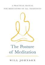 The Posture of Meditation: A Practical Manual for Meditators of All Traditions