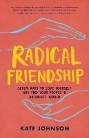 Radical Friendship: Seven Ways to Love Yourself and Find Your People in an Unjust World - Kate Johnson - cover