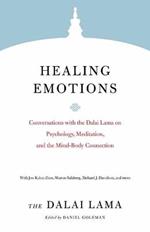 Healing Emotions: Conversations with the Dalai Lama on Psychology, Meditation, and the Mind-Body Connection