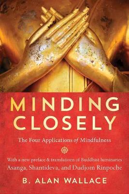 Minding Closely: The Four Applications of Mindfulness - B. Alan Wallace - cover