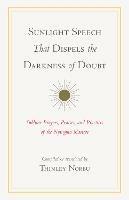 Sunlight Speech That Dispels the Darkness of Doubt: Sublime Prayers, Praises, and Practices of the Nyingma Masters