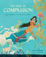 The Hero of Compassion: How Lokeshvara Got One Thousand Arms - Harry Einhorn,Koha Le - cover