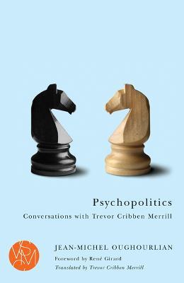 Psychopolitics: Conversations with Trevor Cribben Merrill - Jean-Michel Oughourlian - cover