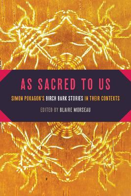 As Sacred to Us: Simon Pokagon's Birch Bark Stories in Their Contexts - cover