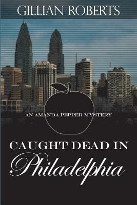 Caught Dead in Philadelphia - Gillian Roberts - cover