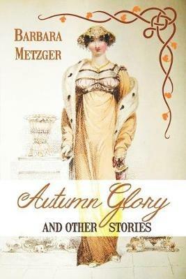 Autumn Glory and Other Stories - Barbara Metzger - cover