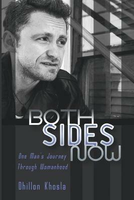 Both Sides Now: One Man's Journey Through Womanhood - Dhillon Khosla - cover