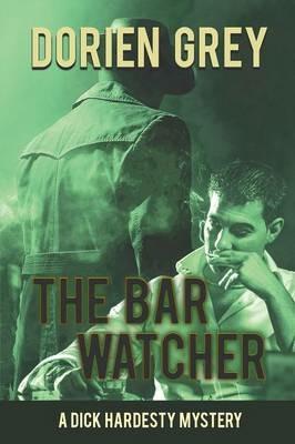 The Bar Watcher (A Dick Hardesty Mystery, #3) - Dorien Grey - cover