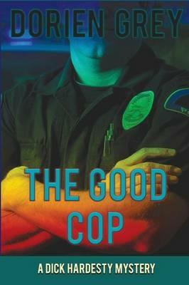 The Good Cop (A Dick Hardesty Mystery, #5) - Dorien Grey - cover