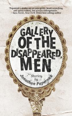 Gallery of the Disappeared Men: Stories - Jonathan Papernick - cover