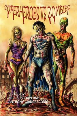 Superheroes Vs. Zombies - Anthony Giangregorio,Eric S Brown,Kelly M Huson - cover