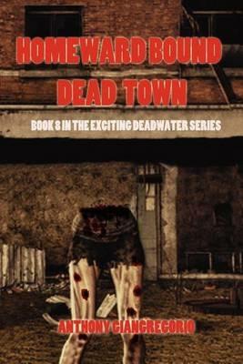 Dead Town/Homeward Bound (Deadwater Series Book 8) - Anthony Giangregorio - cover