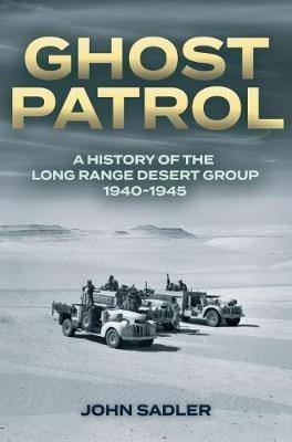 Ghost Patrol: A History of the Long Range Desert Group 1940-1945 - John Sadler - cover