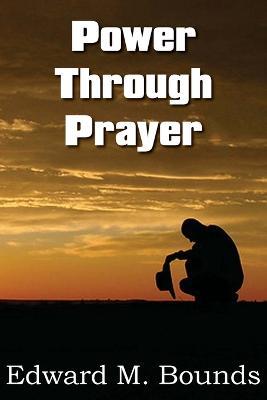 Power Through Prayer - Edward M Bounds - cover