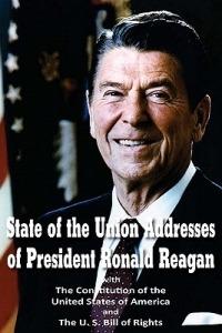 State of the Union Addresses of President Ronald Reagan with The Constitution of the United States of America and Bill of Rights - Ronald Reagan,Founding Fathers - cover