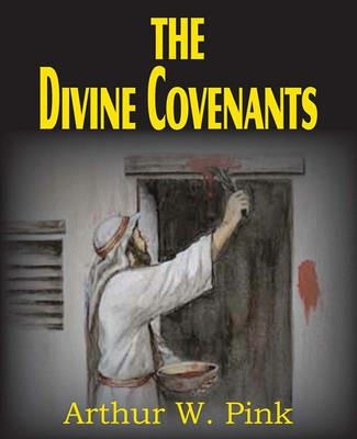 The Divine Covenants - Arthur W Pink - cover