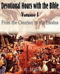 Devotional Hours with the Bible Volume I, from the Creation to the Exodus - J R Miller - cover