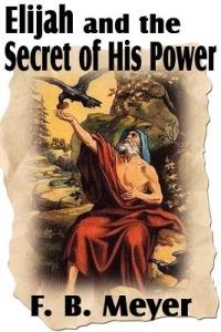 Elijah and the Secret of His Power - F B Meyer - cover