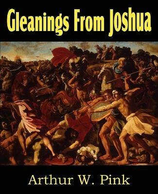 Gleanings from Joshua - Arthur W Pink - cover