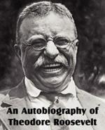 An Autobiography of Theodore Roosevelt