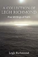 A Collection of Legh Richmond, Five Writings of Faith