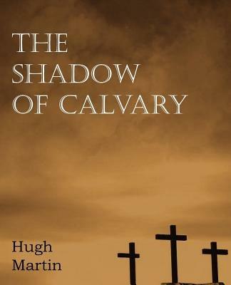 The Shadow of Calvary - Hugh Martin - cover