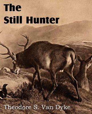 The Still Hunter - Theodore S Van Dyke - cover